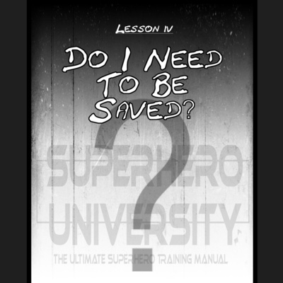 04 - Do I Need To Be Saved? (Superhero University) episode artwork
