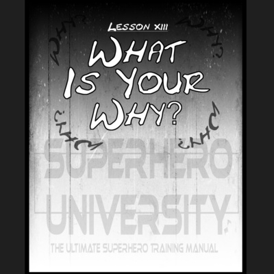13 - What Is Your Why? (Superhero University) episode artwork
