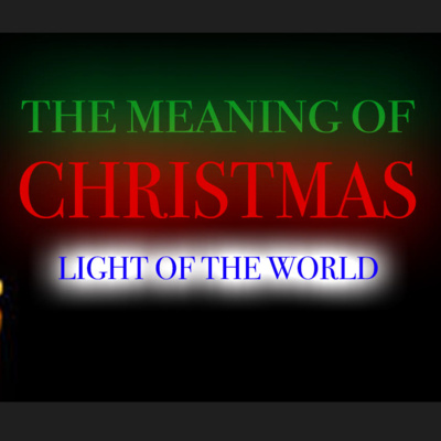 The Meaning Of Christmas: Light Of The World (Hannukah, Chanukah, Feast of Dedication) episode artwork