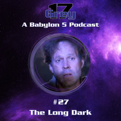 Episode 27 - The Long Dark - Babylon 5