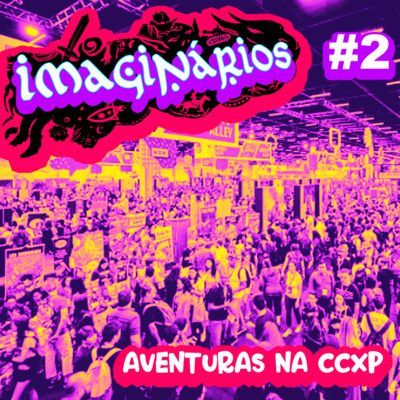 Imaginários #2 - Aventuras na CCXP