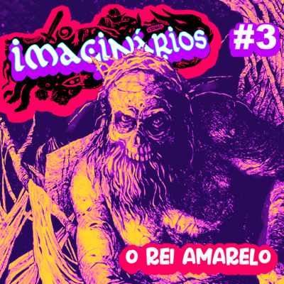 Imaginários #3 - O Rei Amarelo