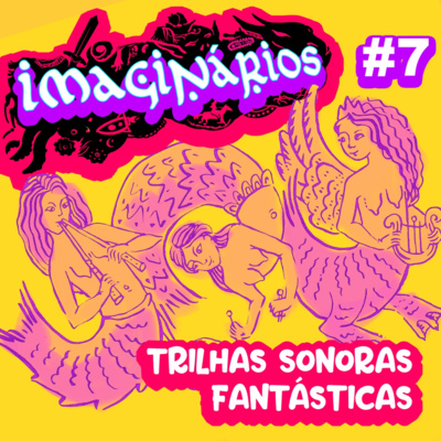 Imaginários #7 – Trilhas Sonoras Fantásticas