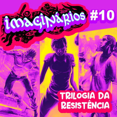 Imaginários #10 – Trilogia da resistência