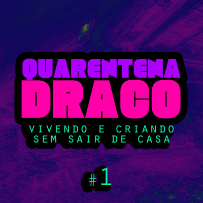 Quarentena Draco #1 - Vivendo e criando sem sair de casa