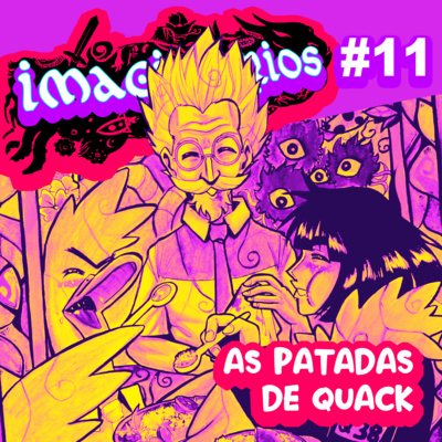 Imaginários #11 - As Patadas de Quack