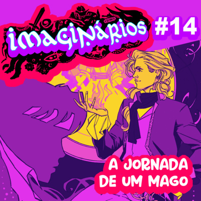 Imaginários #14 - A jornada de um mago