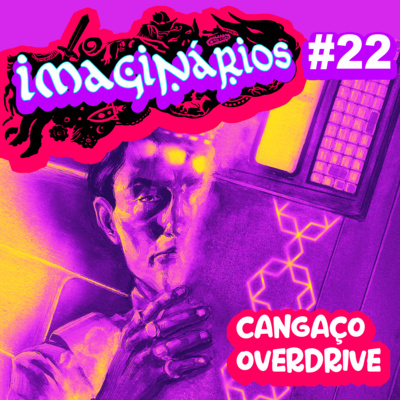 Imaginários #22 - Cangaço Overdrive