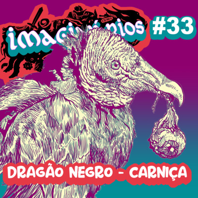 Imaginários #33 - Dragão Negro: Carniça