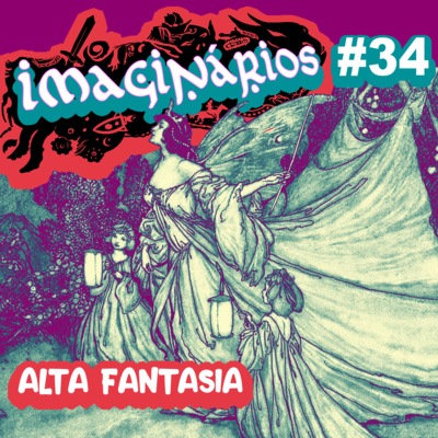 Imaginários #34 - Alta fantasia