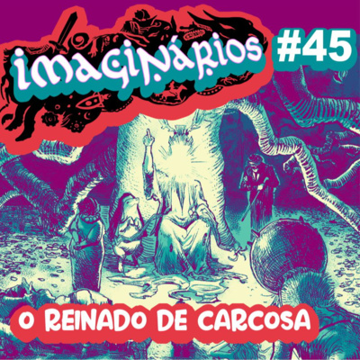 Imaginários #45 - O Reinado de Carcosa