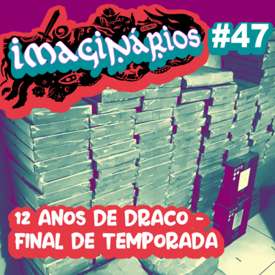 Imaginários #47 - 12 anos de Draco - Fim de temporada