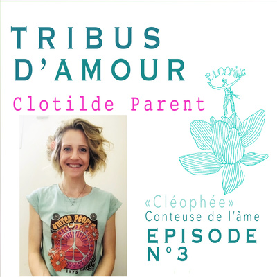 # RENCONTRE: Clotilde Parent, Cléophée, conteuse de l'âme ... une thérapeute pas comme les autres... EPISODE N°3