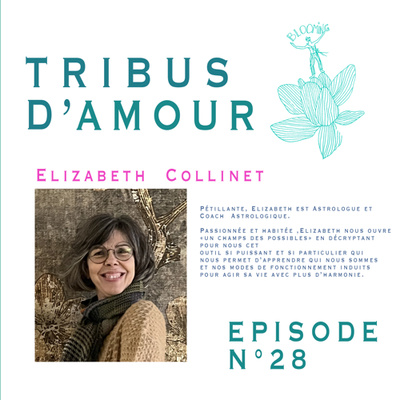 # RENCONTRE: Elizabeth Collinet : Astrologue et coach astrologique nous dévoile en quoi l'astrologie est un puissant outil de connaissance de soi qui nous permet de trouver notre harmonie. EPISODE 28