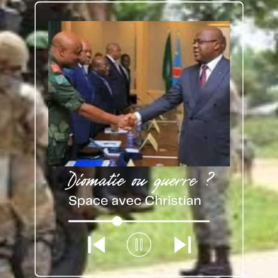 Le retour de la paix dans l'Est de la RDC quelle solution entre la diplomatie et la guerre ? Partie 2