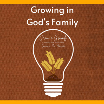 Grain & Grounds Ep. 1 - Growing in God's Family Grain & Grounds Ep. 1 - Growing in God's Family