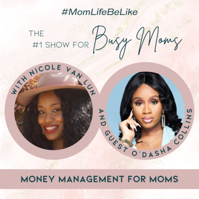 Money Management for Moms with O'Dasha Collins Money Management for Moms with O'Dasha Collins