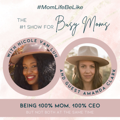 Being 100% Mom, 100% CEO but Not at the Same Time with Amanda Clark Being 100% Mom, 100% CEO but Not at the Same Time with Amanda Clark