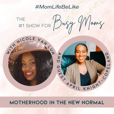 Motherhood in the New Normal with April Knight-Copeland Motherhood in the New Normal with April Knight-Copeland