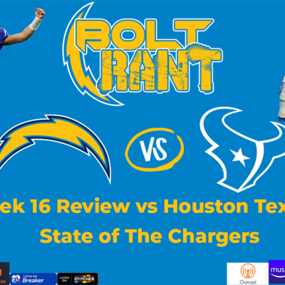 Bolt Rant: Week 16 Review vs Houston Texans; The State of The Chargers; Playoff Scenarios