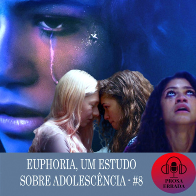 PROSA ERRADA #8 - EUPHORIA, UM ESTUDO SOBRE ADOLESCÊNCIA