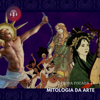 PROSA FOCADA #4 - MITOLOGIA DA ARTE