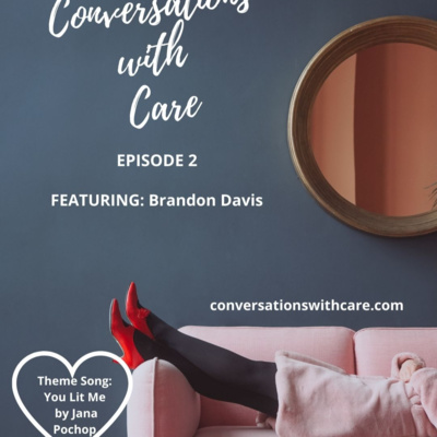 Brandon Davis Episode 2 Conversations with Care