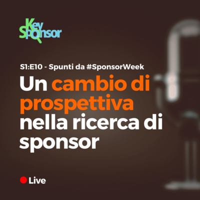 S1:E10 - Un cambio di prospettiva nella ricerca di sponsor