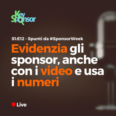 S1:E12 - Evidenzia gli sponsor, anche con i video e usa i numeri