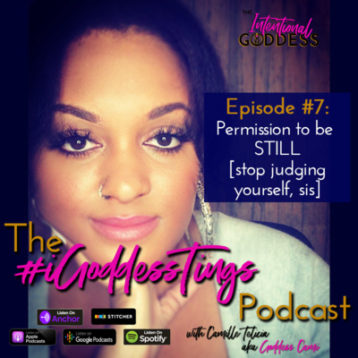 Episode 7: Permission to be still - [stop judging yourself sis]