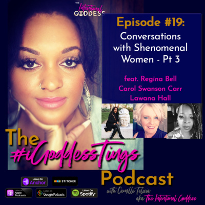 Episode #19 - Conversations with Shenomenal Women Pt 3