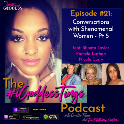 Episode #21 - Conversations with Shenomenal Women Pt 5