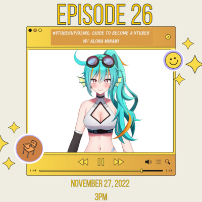 Episode 26 - #VTUBERUPRISING: Guide to become a VTuber ft. Alona Minami