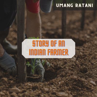 May be - The story of the Indian Farmer.