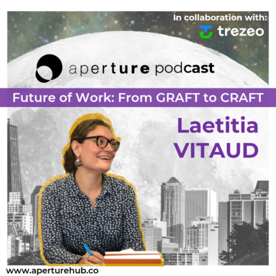 Future of Work: From GRAFT to CRAFT, w/ Laetitia VITAUD