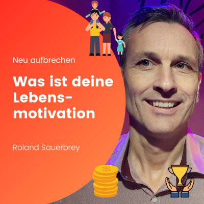 Neu aufbrechen - Was ist deine Lebensmotivation