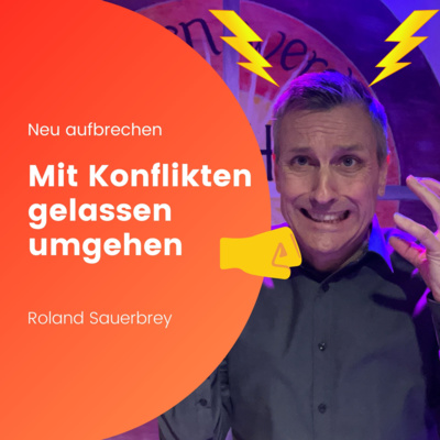 Neu aufbrechen - Mit Konflikten gelassen umgehen - Roland Sauerbrey