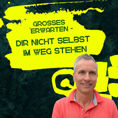 Großes erwarten - Dir selbst nicht im Weg stehen | Roland Sauerbrey
