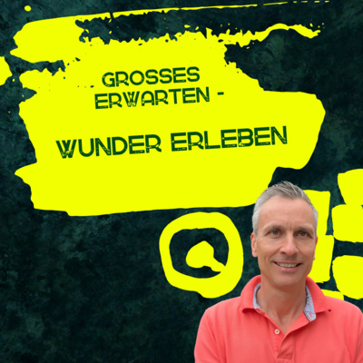 Großes erwarten - Wunder erleben | Roland Sauerbrey