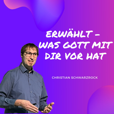 Erwählt - Was Gott mit dir vor hat | Christian Schwarzrock