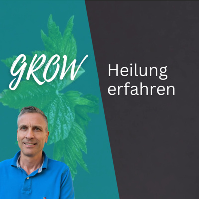 GROW - Heilung erfahren | Roland Sauerbrey