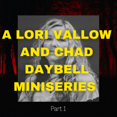 A Lori Vallow and Chad Daybell Miniseries: Part One