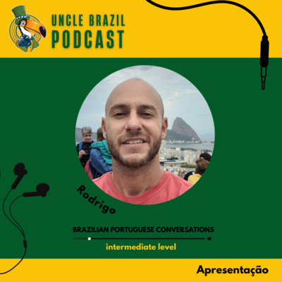 Welcome to Uncle Brazil Podcast - Presentation