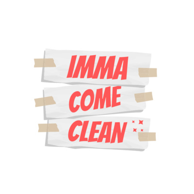 Imma Come Clean