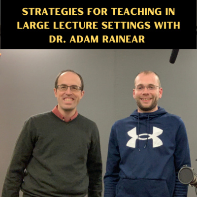 Strategies for Teaching in Large Lecture Settings with Dr. Adam Rainear episode artwork