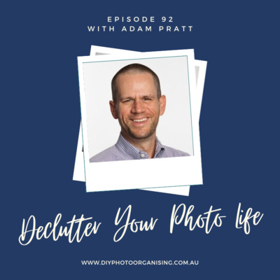 092 | Declutter Your Photo Life - with Adam Pratt