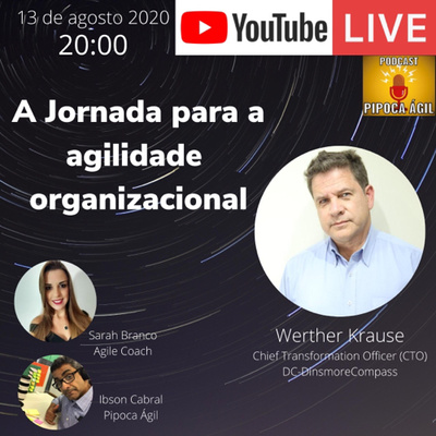 #126 Jornada da Agilidade nas Organizações - Por Sarah Branco e Werther Krauser