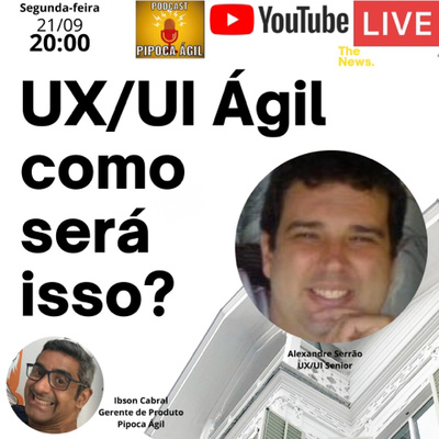 #145 UX/UI Ágil como será isso? Por Alexandre Serrao e Ibson Cabral