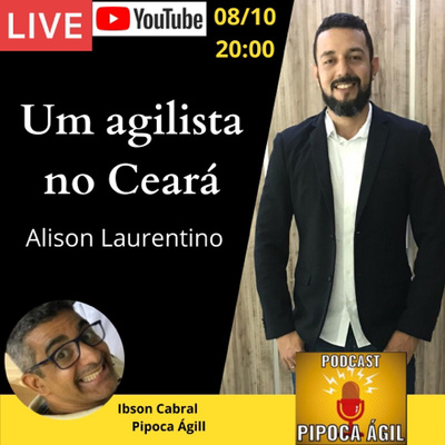 #138 Um agilista no Ceará - Por Alison Laurentino