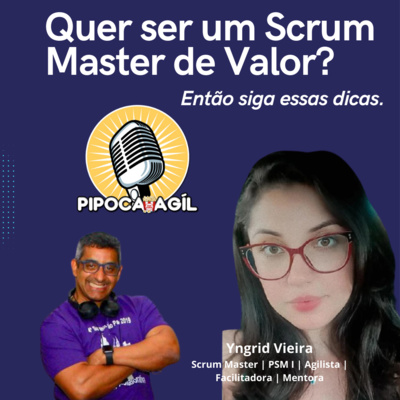 #254 Quer ser um Scrum Master de Valor? Então siga essas dicas.